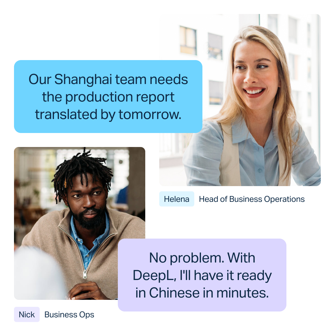 The image shows a conversation between two colleagues. One message in a blue speech bubble says, "Our Shanghai team needs the production report translated by tomorrow." This message is attributed to Helena, Head of Business Operations. The response in a purple speech bubble says, "No problem. With DeepL, I'll have it ready in Chinese in minutes." This message is attributed to Nick, Business Ops.